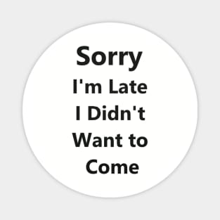 Sorry I'm Late I Didn't Want to Come Tank Top for Women - Funny Tank Tops - Popular Tank Tops Magnet